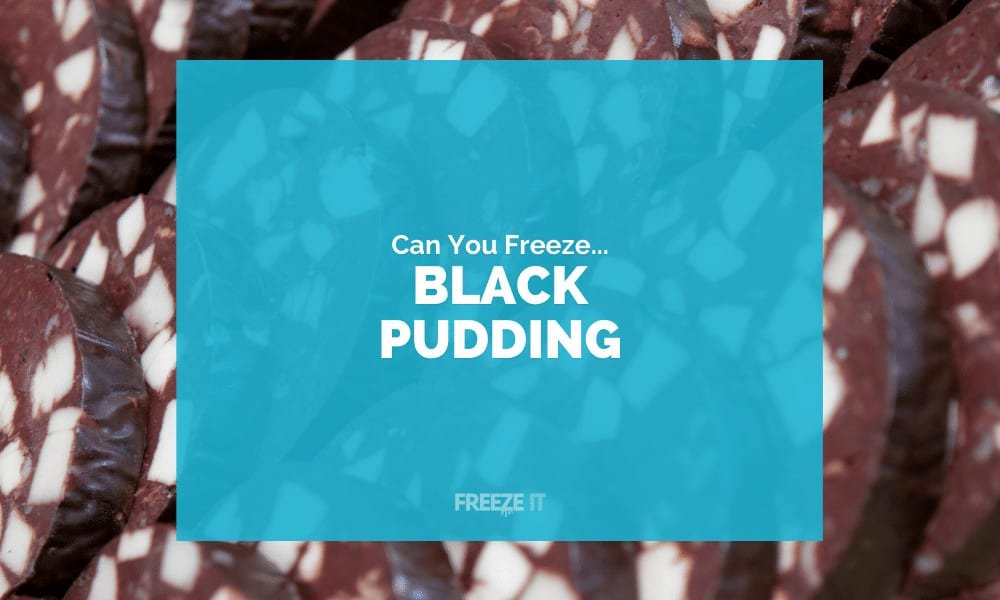 Can You Freeze Black Pudding