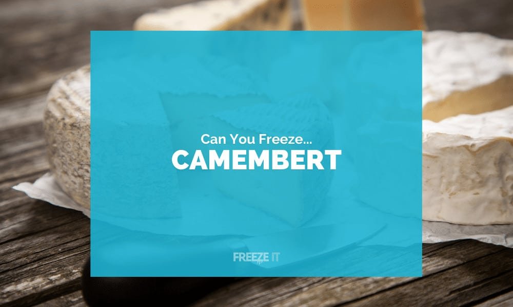 Can You Freeze Camembert