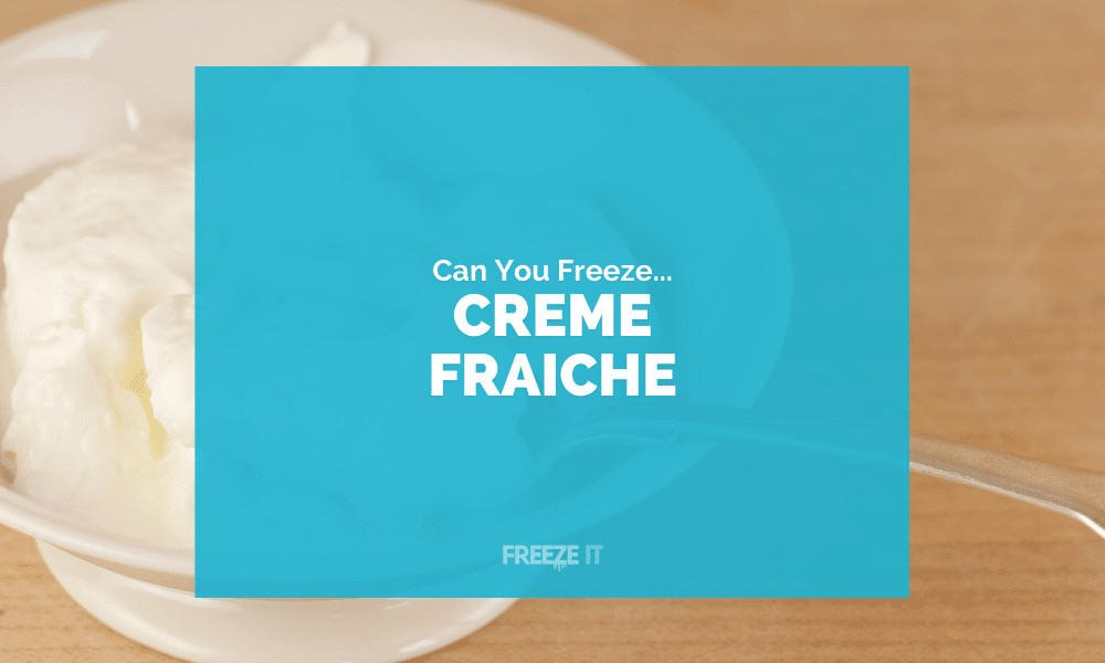 Can You Freeze Creme Fraiche