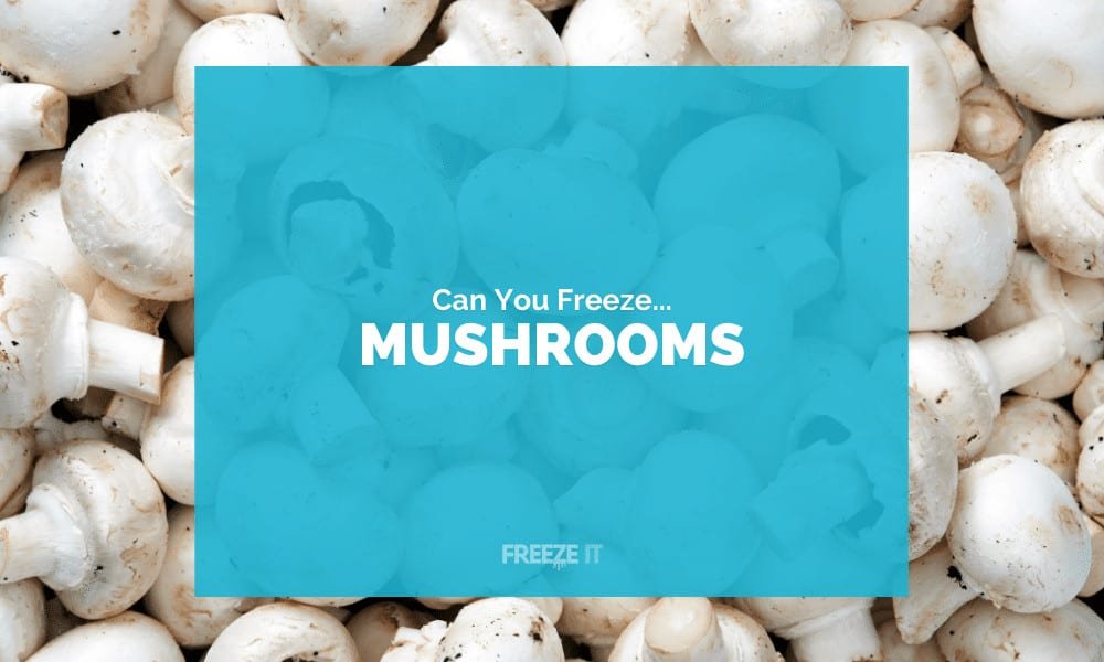 Can You Freeze Mushrooms