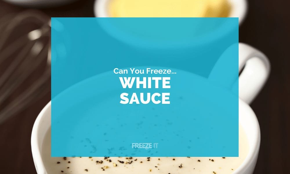 Can You Freeze White Sauce