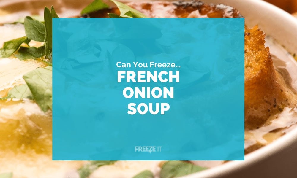 Can You Freeze French Onion Soup