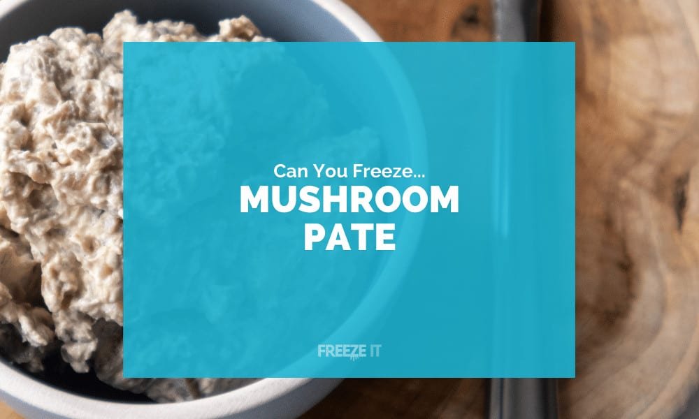 Can You Freeze Mushroom Pate