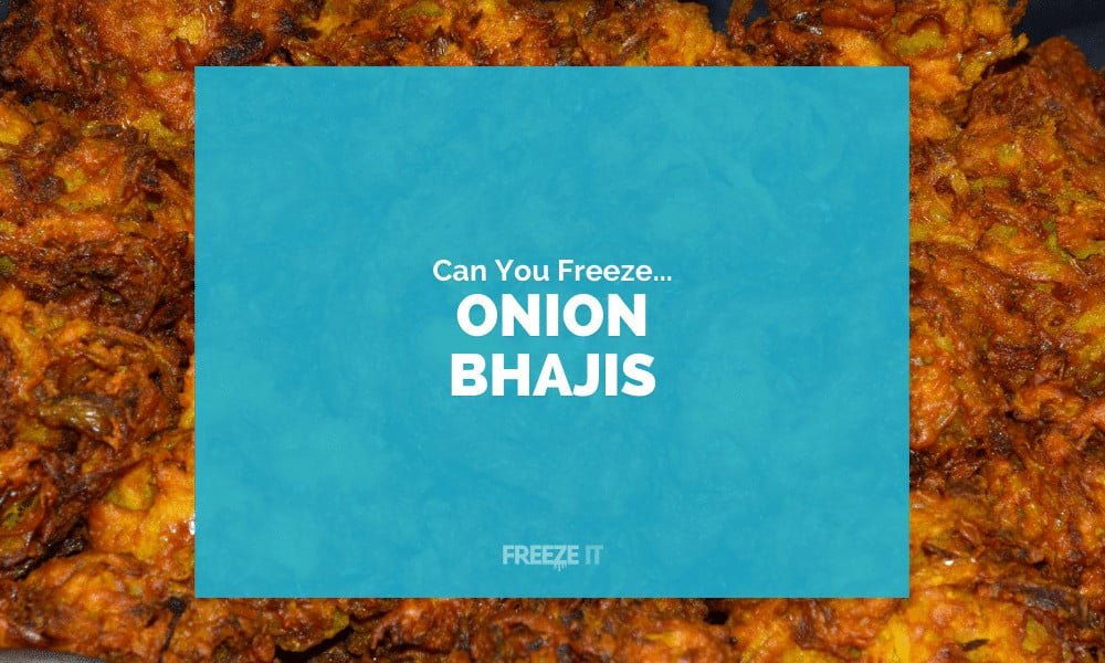 Can You Freeze Onion Bhajis