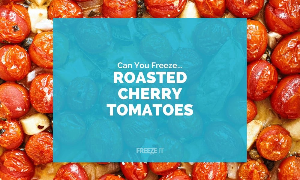 Can You Freeze Roasted Cherry Tomatoes