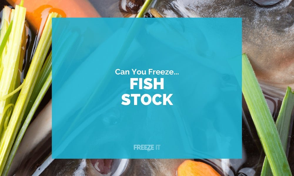 Can You Freeze Fish Stock