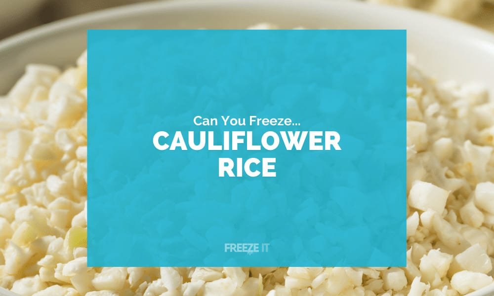 Can You Freeze Cauliflower Rice