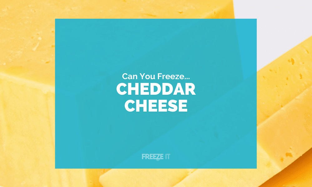 Can You Freeze Cheddar Cheese