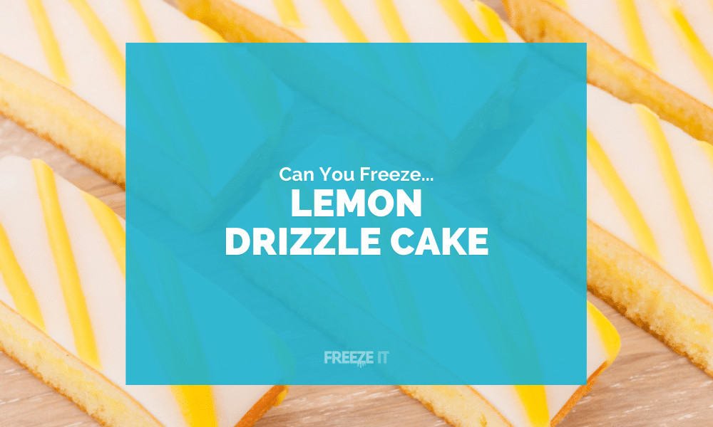 Can You Freeze Lemon Drizzle Cake