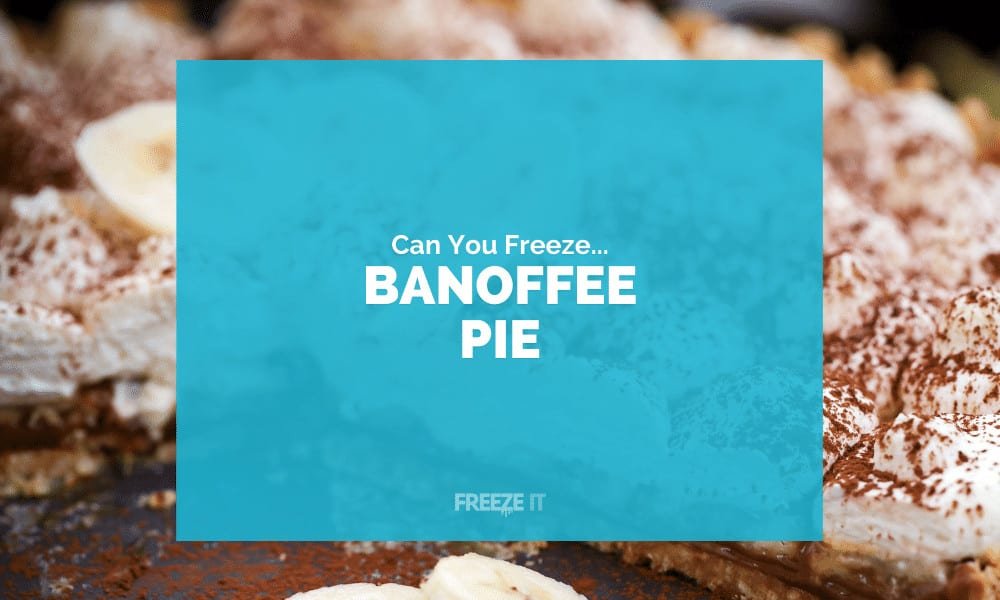 Can You Freeze Banoffee Pie