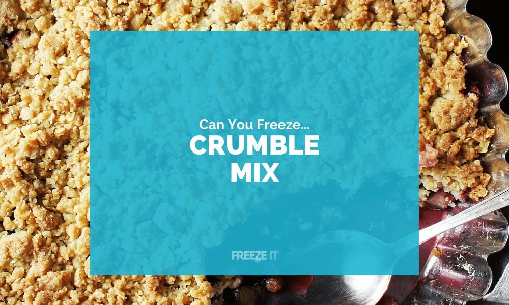 Can You Freeze Crumble Mix