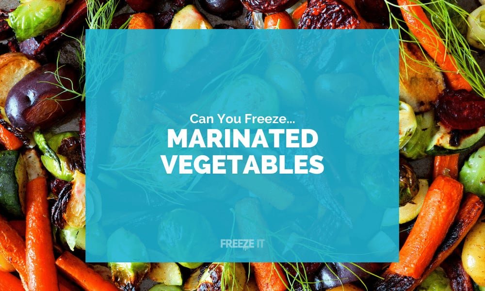 Can You Freeze Marinated Vegetables