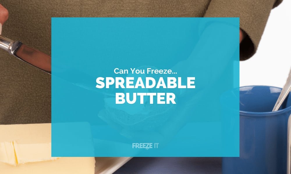 Can You Freeze Spreadable Butter