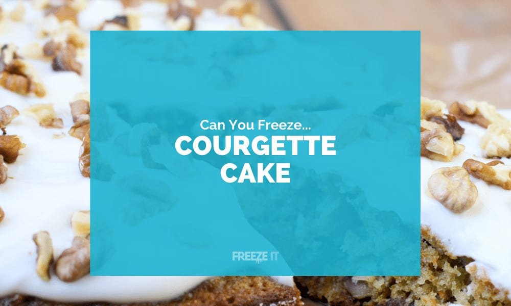 Can You Freeze Courgette Cake