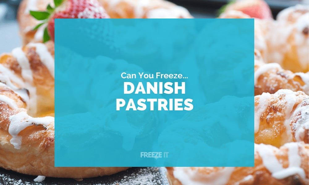 Can You Freeze Danish Pastries