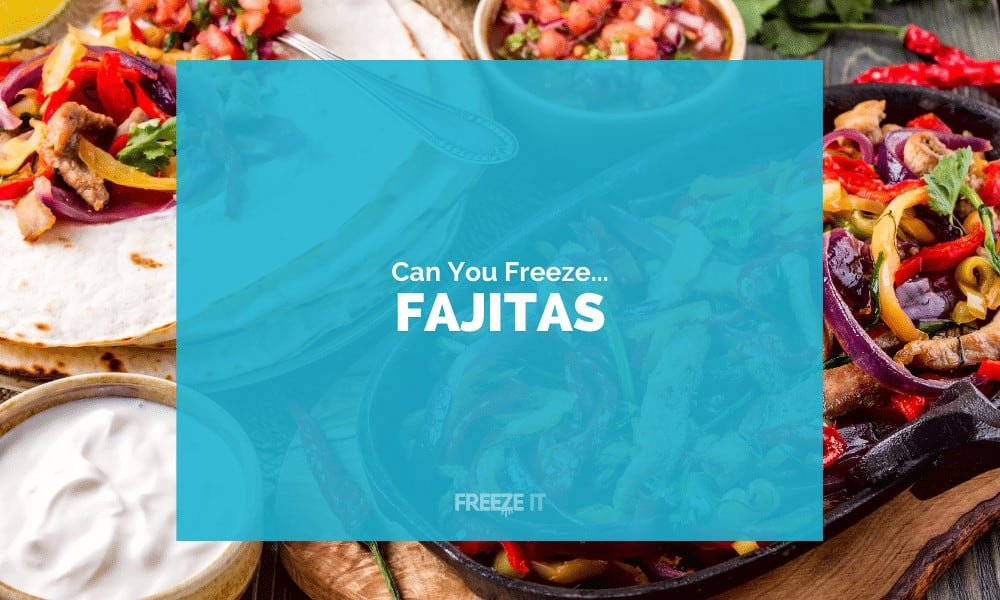 Can You Freeze Fajitas