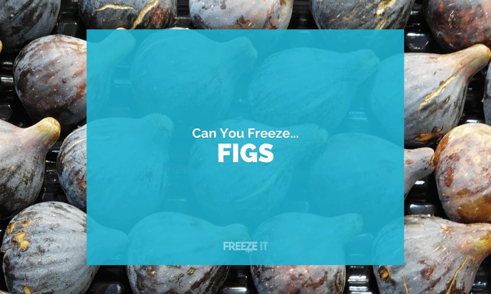 Can You Freeze Figs? [3 Must-Read Tips] | Freeze It