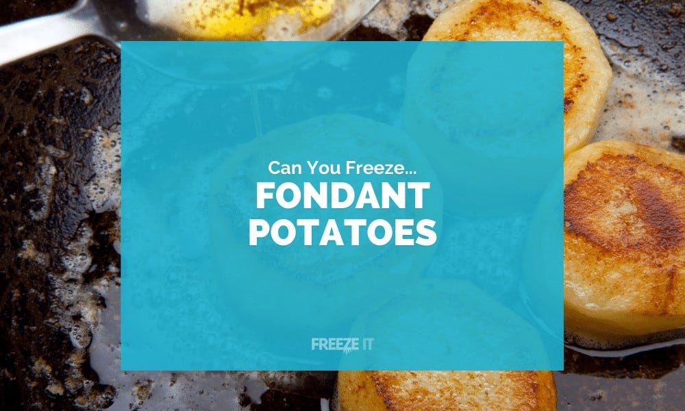 Can You Freeze Fondant Potatoes