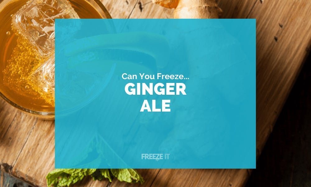 Can You Freeze Ginger Ale