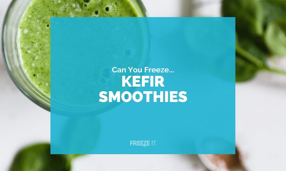 Can You Freeze Kefir Smoothies