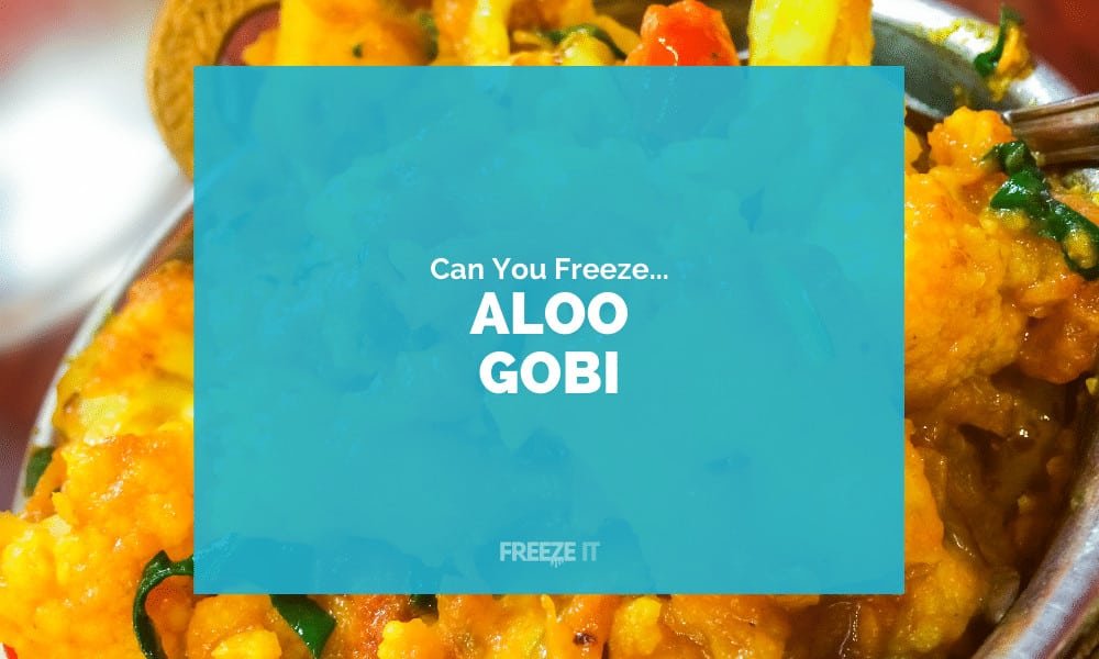 Can You Freeze Aloo Gobi