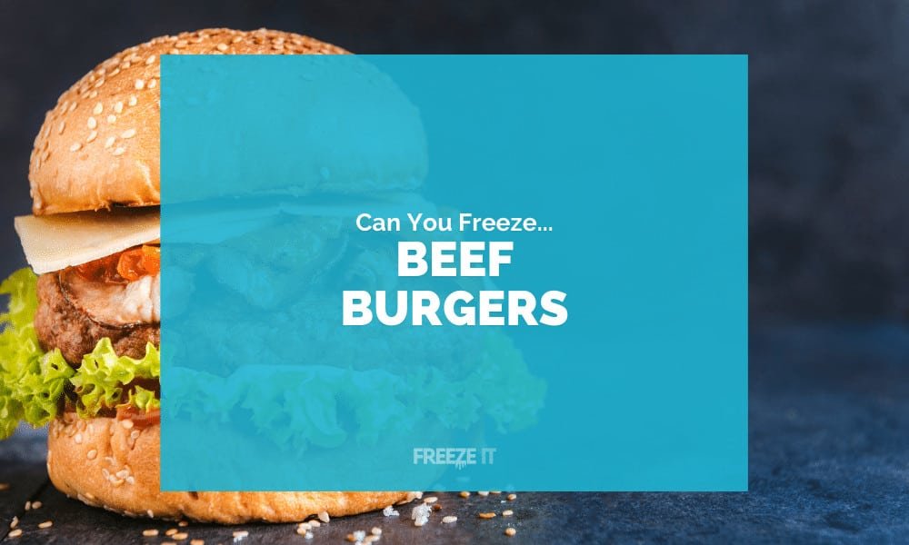 Can You Freeze Beef Burgers