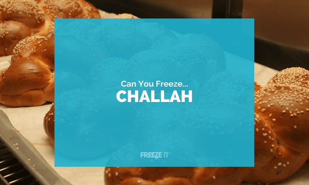 Can You Freeze Challah Bread