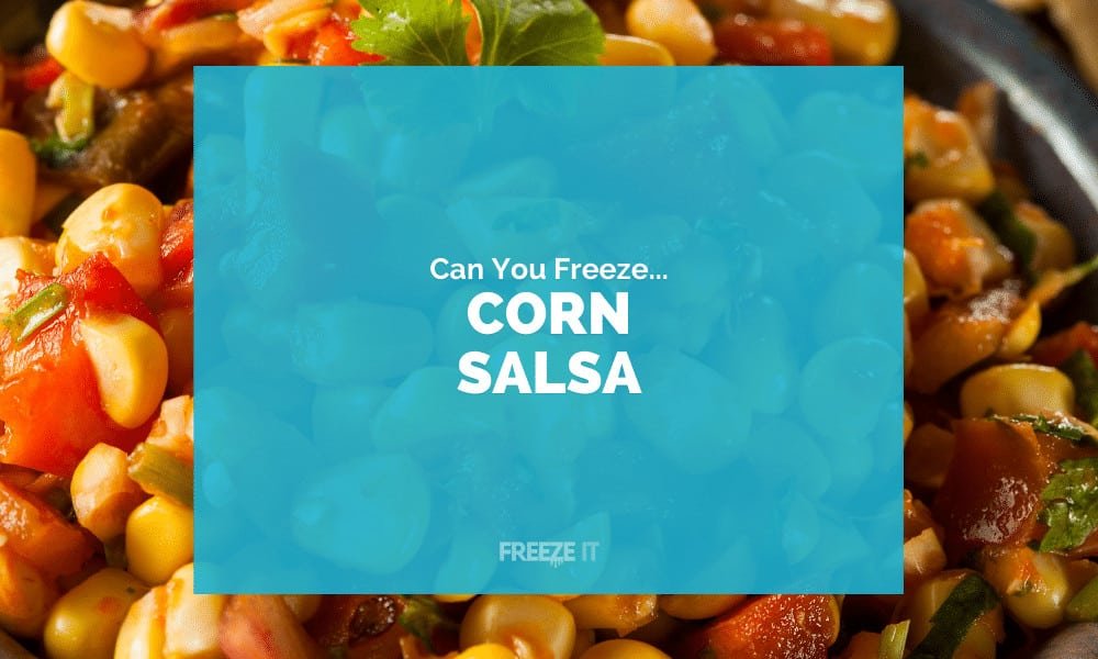 Can You Freeze Corn Salsa