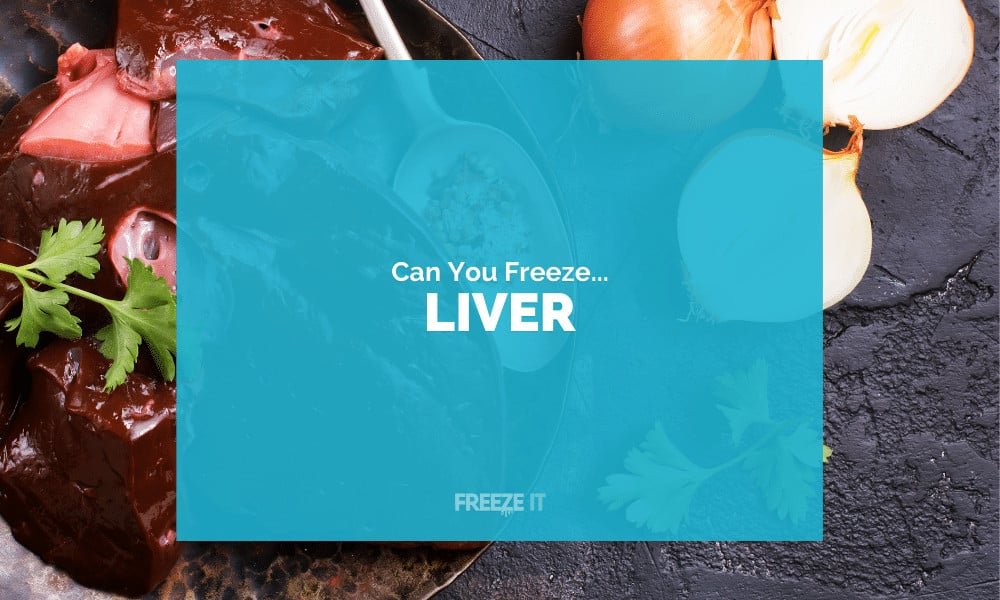 Can You Freeze Liver