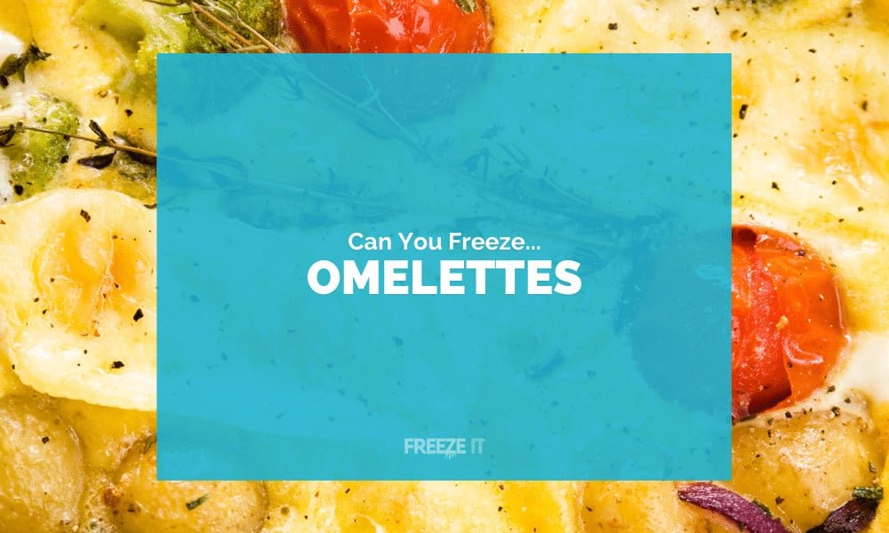 Can You Freeze Omelettes