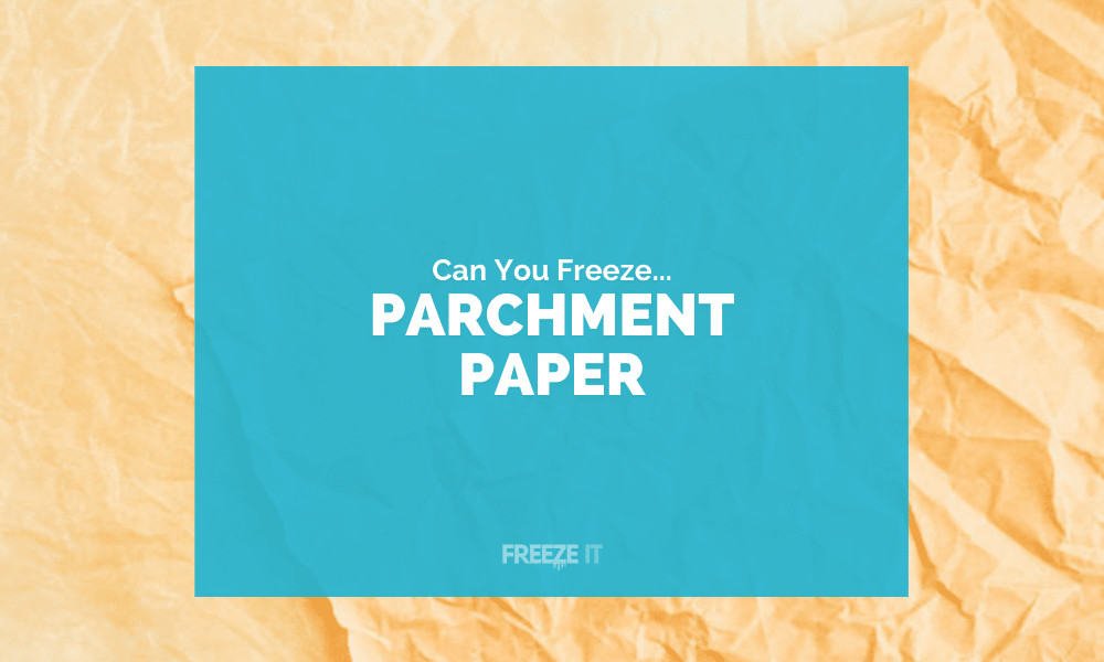 Can You Freeze Food in Parchment Paper 1