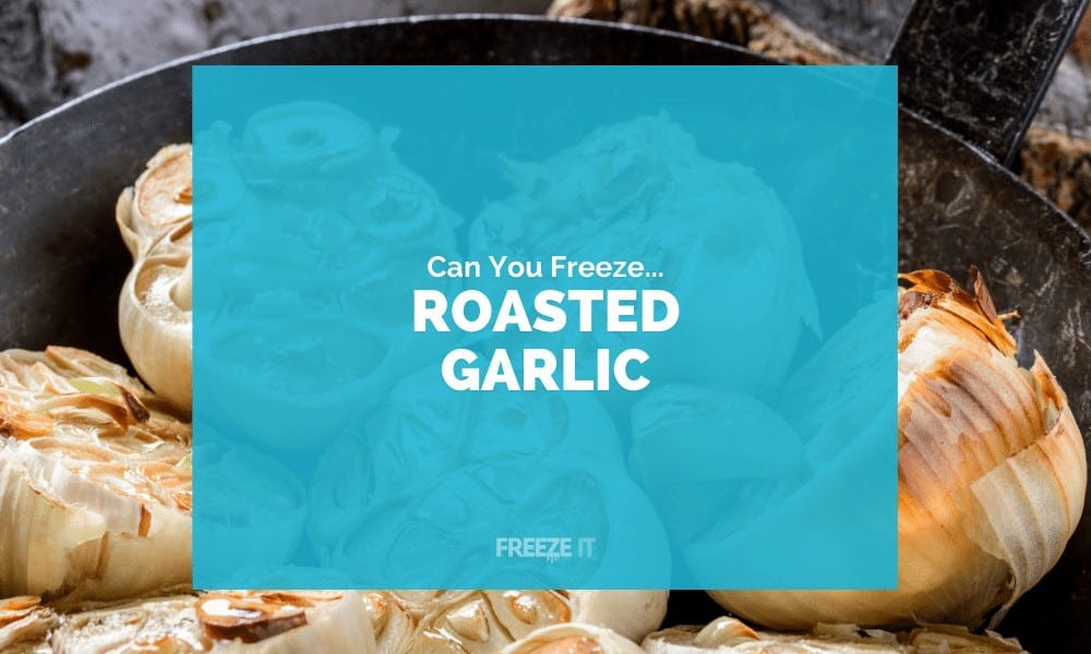 Can You Freeze Roasted Garlic