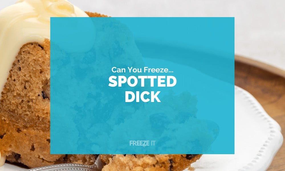 Can You Freeze Spotted Dick