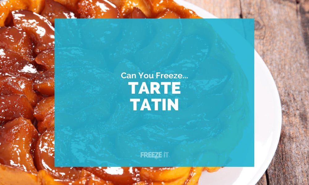 Can You Freeze Tarte Tatin