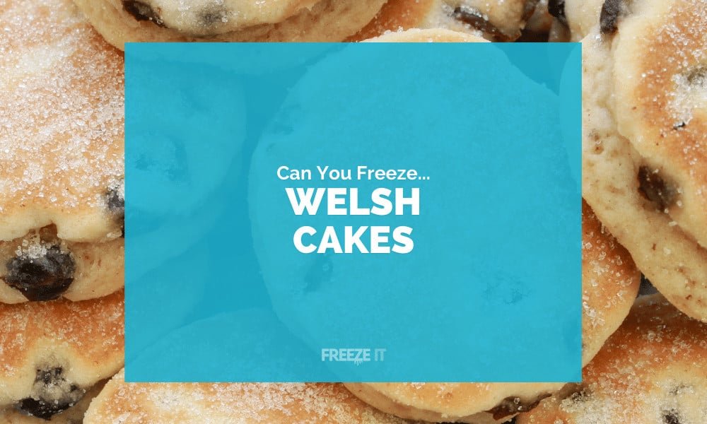 Can You Freeze Welsh Cakes