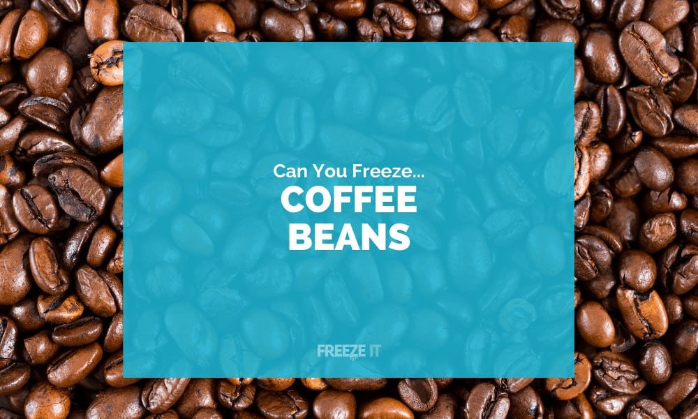 Can You Freeze Coffee Beans