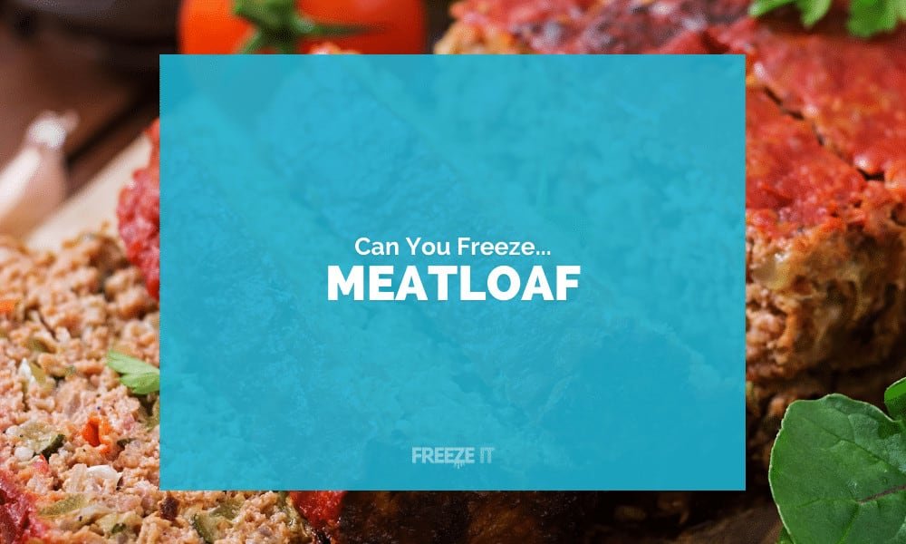 Can You Freeze Meatloaf