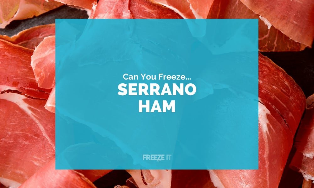 Can You Freeze Serrano Ham