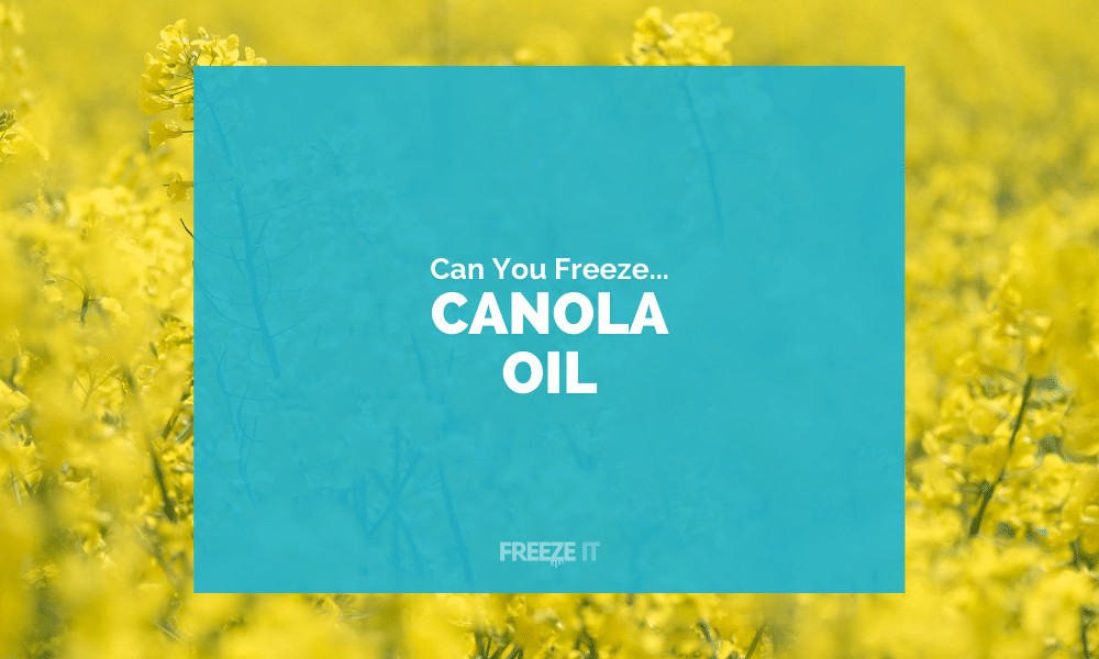 Can You Freeze Canola Oil