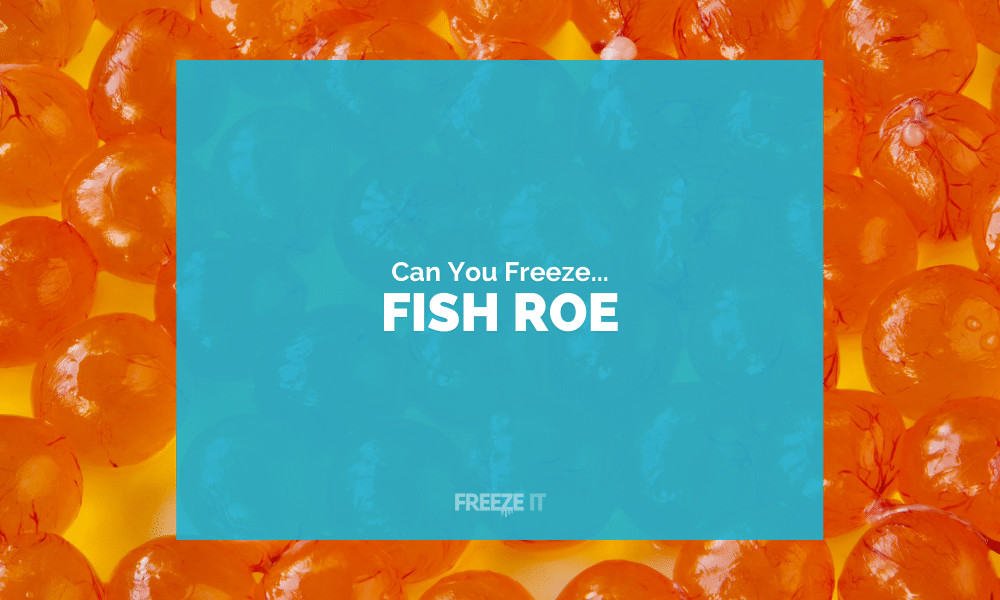 Can You Freeze Fish Roe