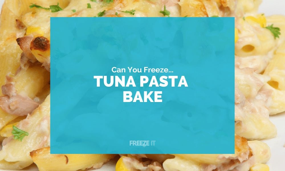 Can You Freeze Tuna Pasta Bake