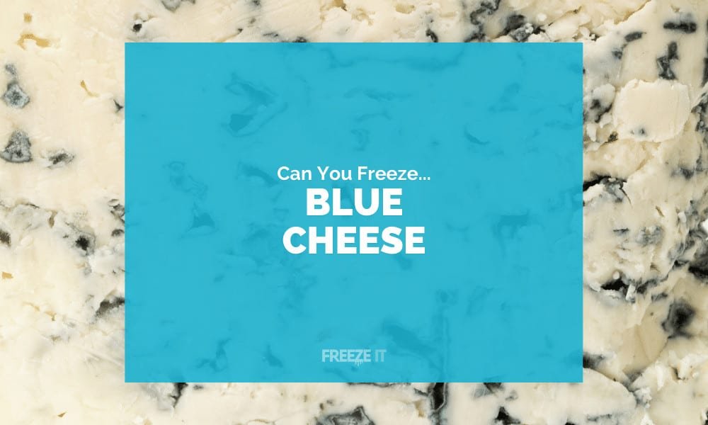 Can You Freeze Blue Cheese