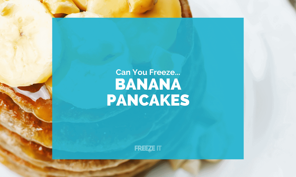 Can You Freeze Banana Pancakes