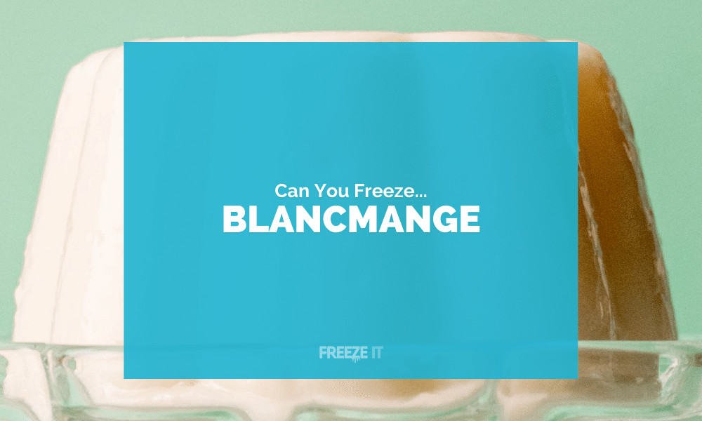 Can You Freeze Blancmange