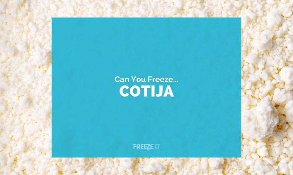 Can You Freeze Cotija