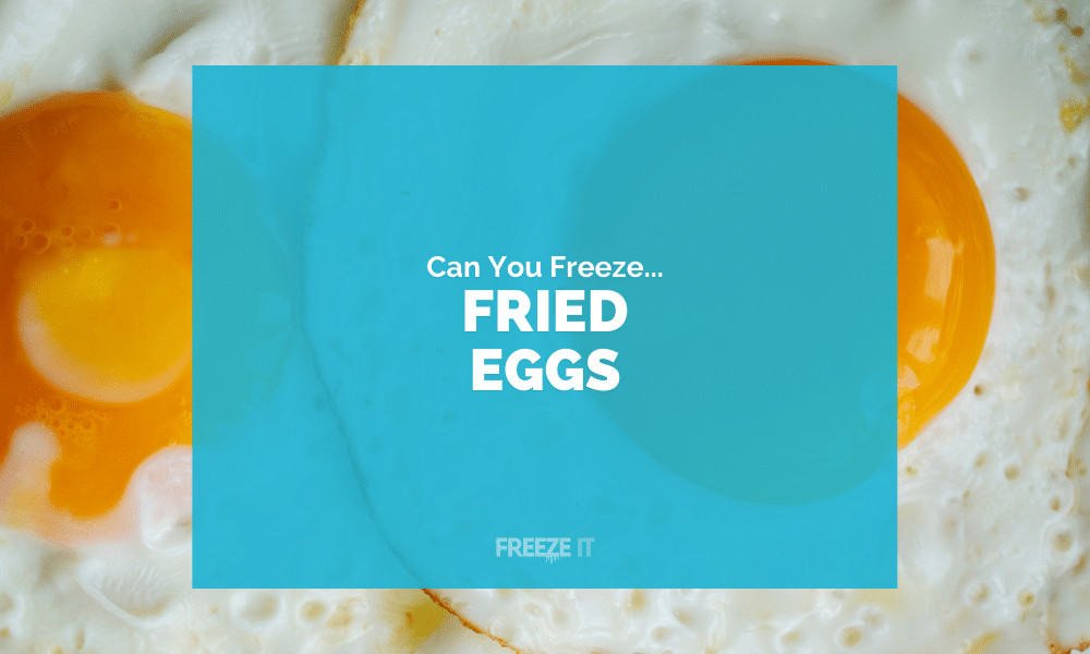 Can You Freeze Fried Eggs