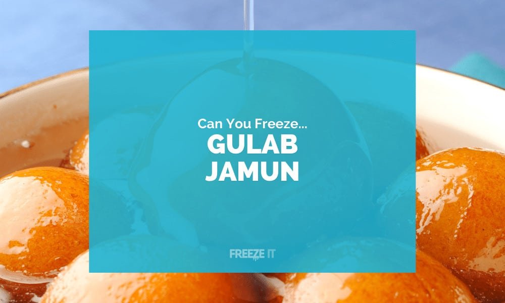 Can You Freeze Gulab Jamun