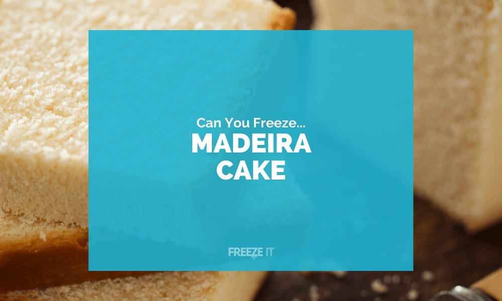 Can You Freeze Madeira Cake