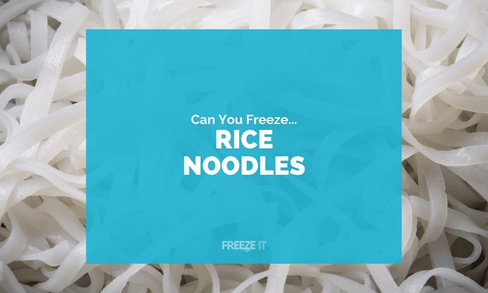 Can You Freeze Rice Noodles