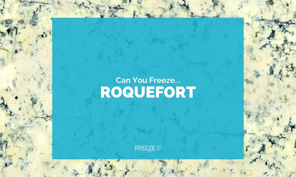 Can You Freeze Roquefort